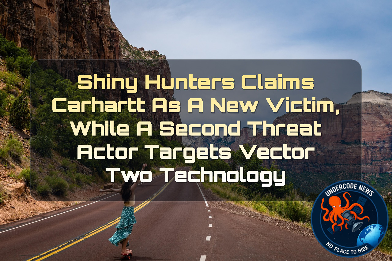 ShinyHunters Claims Carhartt as a New Victim, While a Second Threat Actor Targets Vector Two Technology + Video