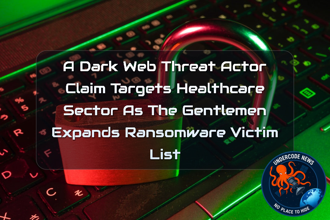A DarkWeb Threat Actor Claim Targets Healthcare Sector as TheGentlemen Expands Ransomware Victim List + Video