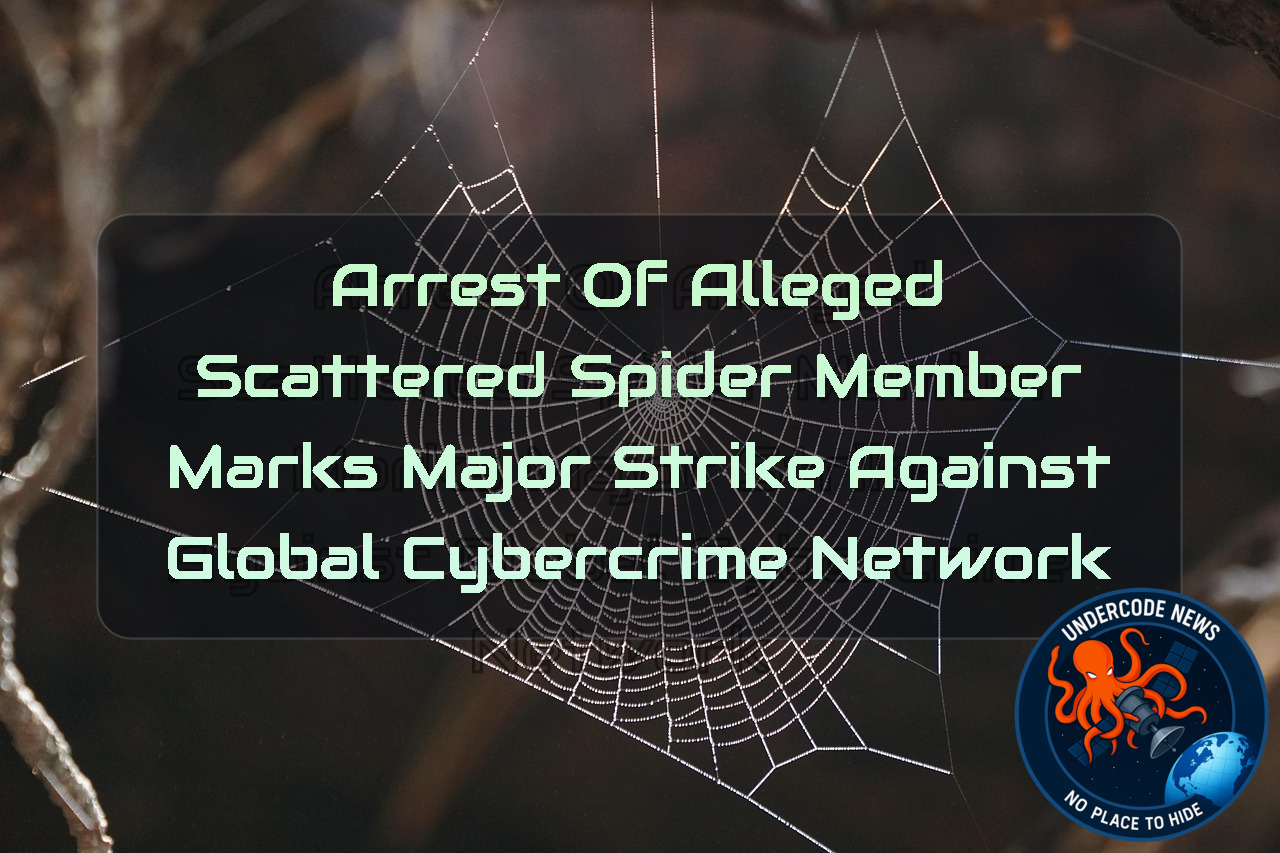Arrest of Alleged Scattered Spider Member Marks Major Strike Against Global Cybercrime Network + Video