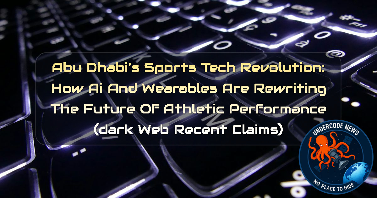 Abu Dhabi’s Sports Tech Revolution: How AI and Wearables Are Rewriting the Future of Athletic Performance (Dark Web recent claims) + Video