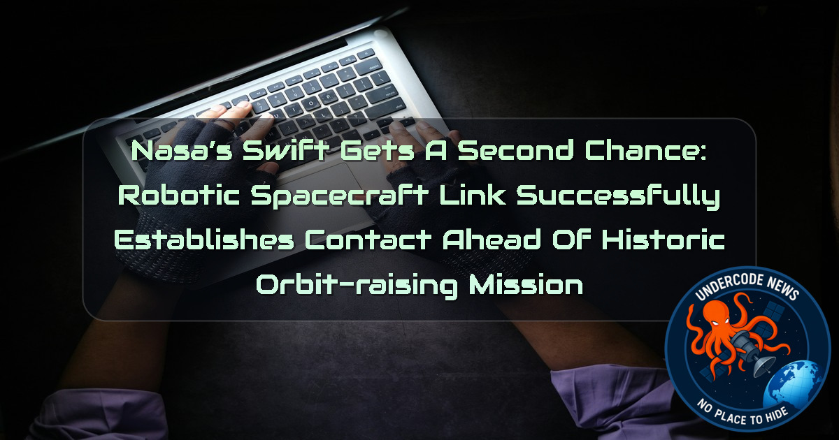 NASA’s Swift Gets a Second Chance: Robotic Spacecraft LINK Successfully Establishes Contact Ahead of Historic Orbit-Raising Mission + Video