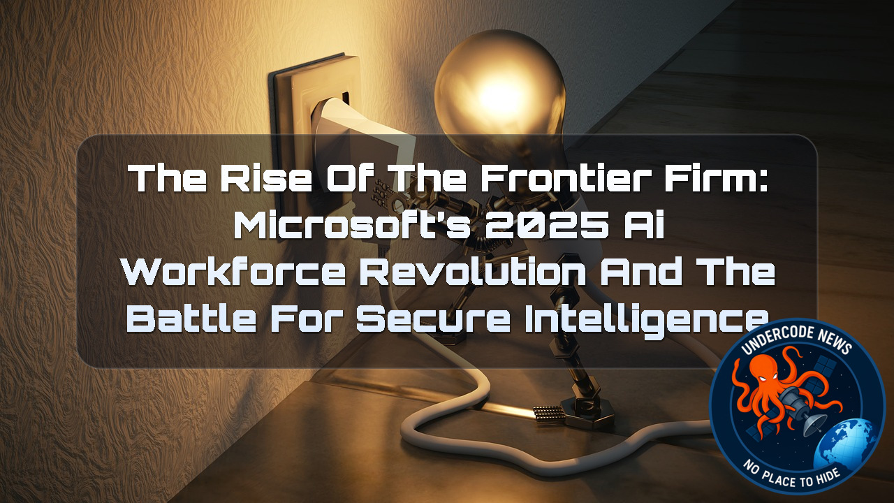 The Rise of the Frontier Firm: Microsoft’s 2025 AI Workforce Revolution and the Battle for Secure Intelligence + Video