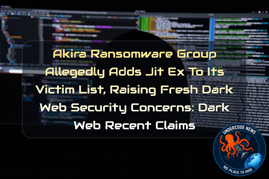 Akira Ransomware Group Allegedly Adds Jit Ex to Its Victim List, Raising Fresh Dark Web Security Concerns: Dark Web recent claims + Video
