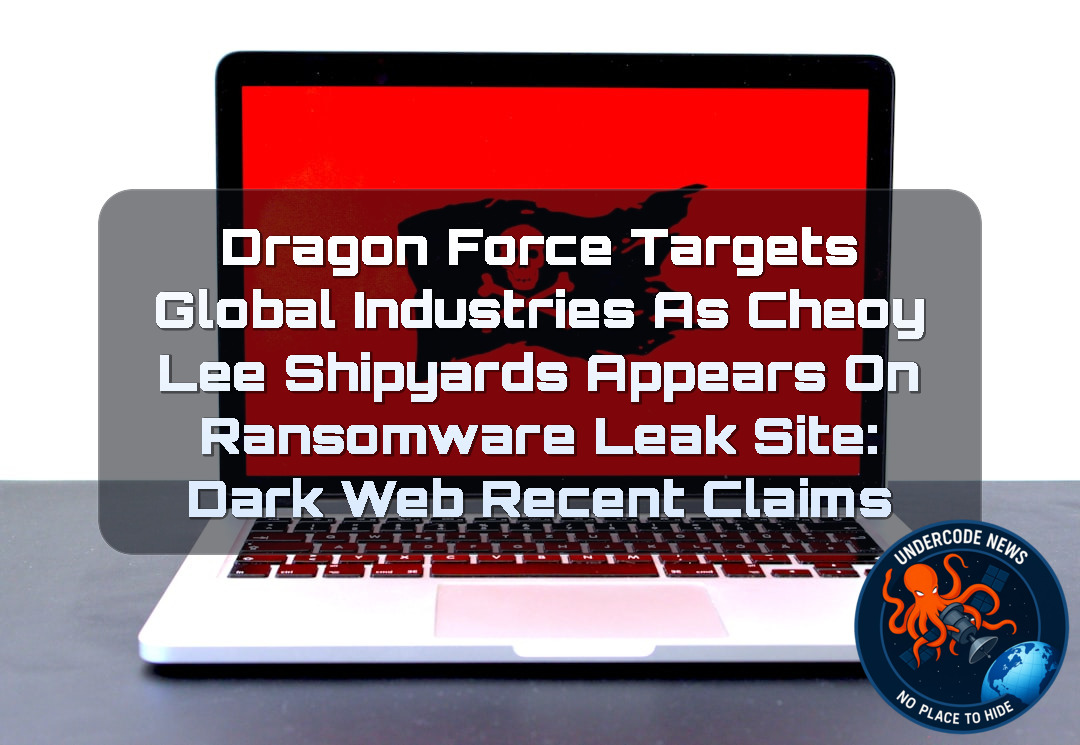 DragonForce Targets Global Industries as Cheoy Lee Shipyards Appears on Ransomware Leak Site: Dark Web Recent Claims + Video