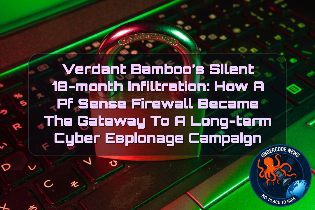 VerdantBamboo’s Silent 18-Month Infiltration: How a pfSense Firewall Became the Gateway to a Long-Term Cyber Espionage Campaign + Video