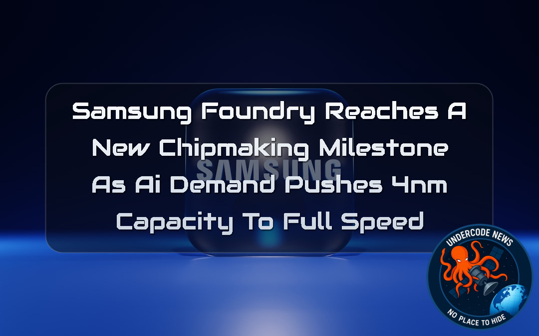 Samsung Foundry Reaches a New Chipmaking Milestone as AI Demand Pushes 4nm Capacity to Full Speed + Video