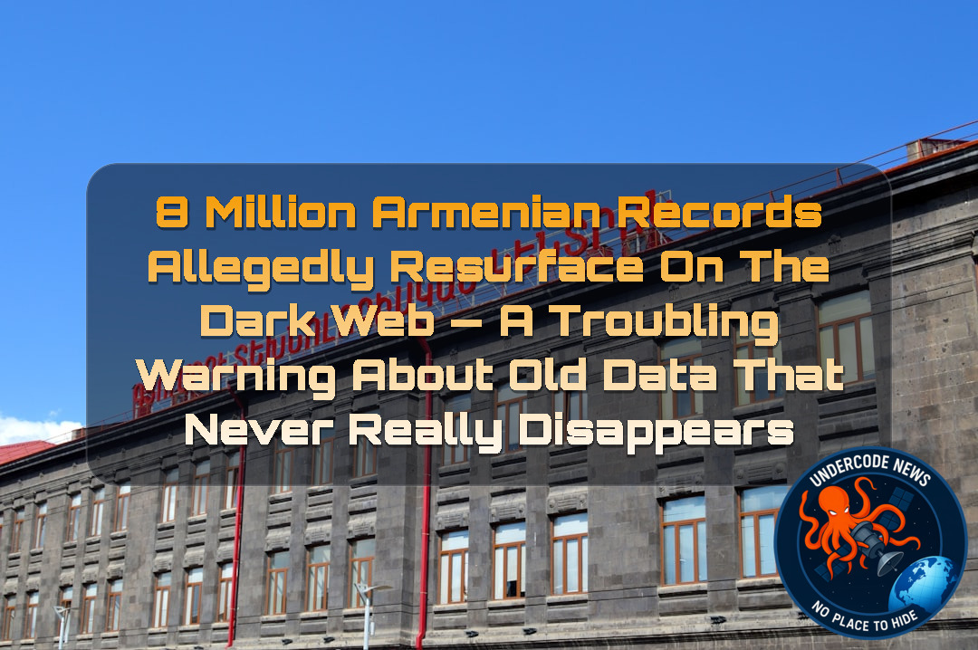 8 Million Armenian Records Allegedly Resurface on the Dark Web — A Troubling Warning About Old Data That Never Really Disappears + Video