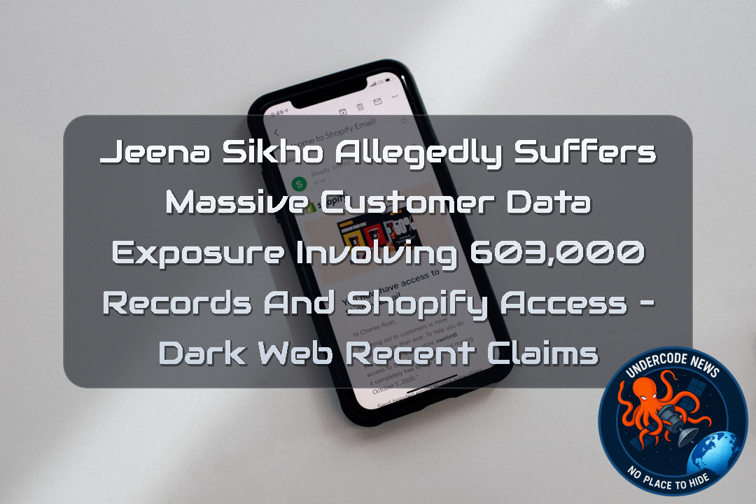 Jeena Sikho Allegedly Suffers Massive Customer Data Exposure Involving 603,000 Records and Shopify Access – Dark Web Recent Claims + Video