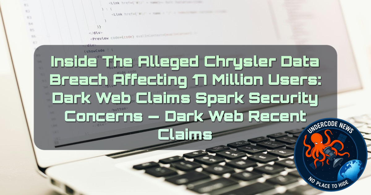 Inside the Alleged Chrysler Data Breach Affecting 17 Million Users: Dark Web Claims Spark Security Concerns — Dark Web recent claims + Video
