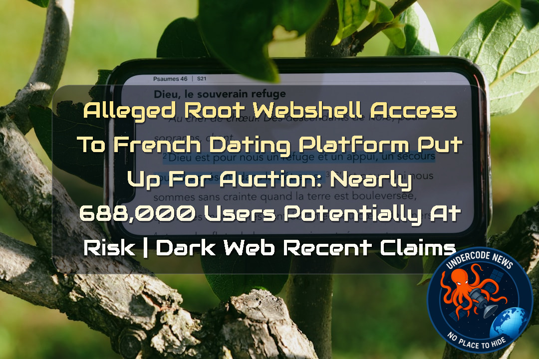 Alleged Root Webshell Access to French Dating Platform Put Up for Auction: Nearly 688,000 Users Potentially at Risk | Dark Web recent claims + Video