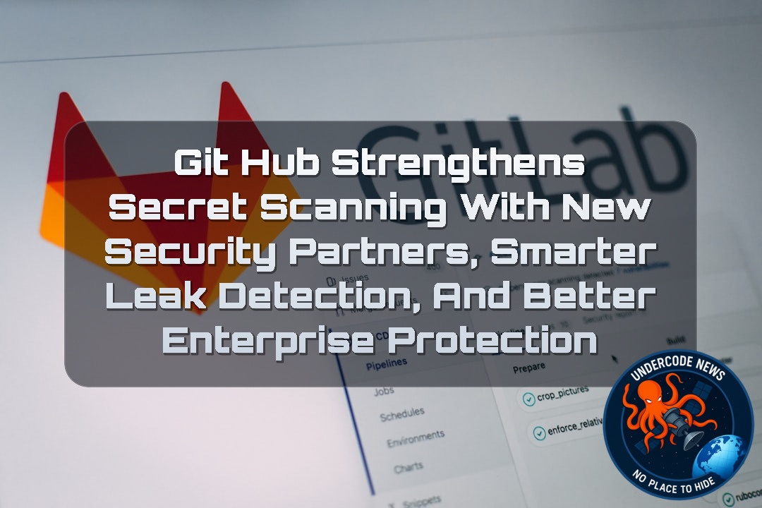 GitHub Strengthens Secret Scanning With New Security Partners, Smarter Leak Detection, and Better Enterprise Protection + Video