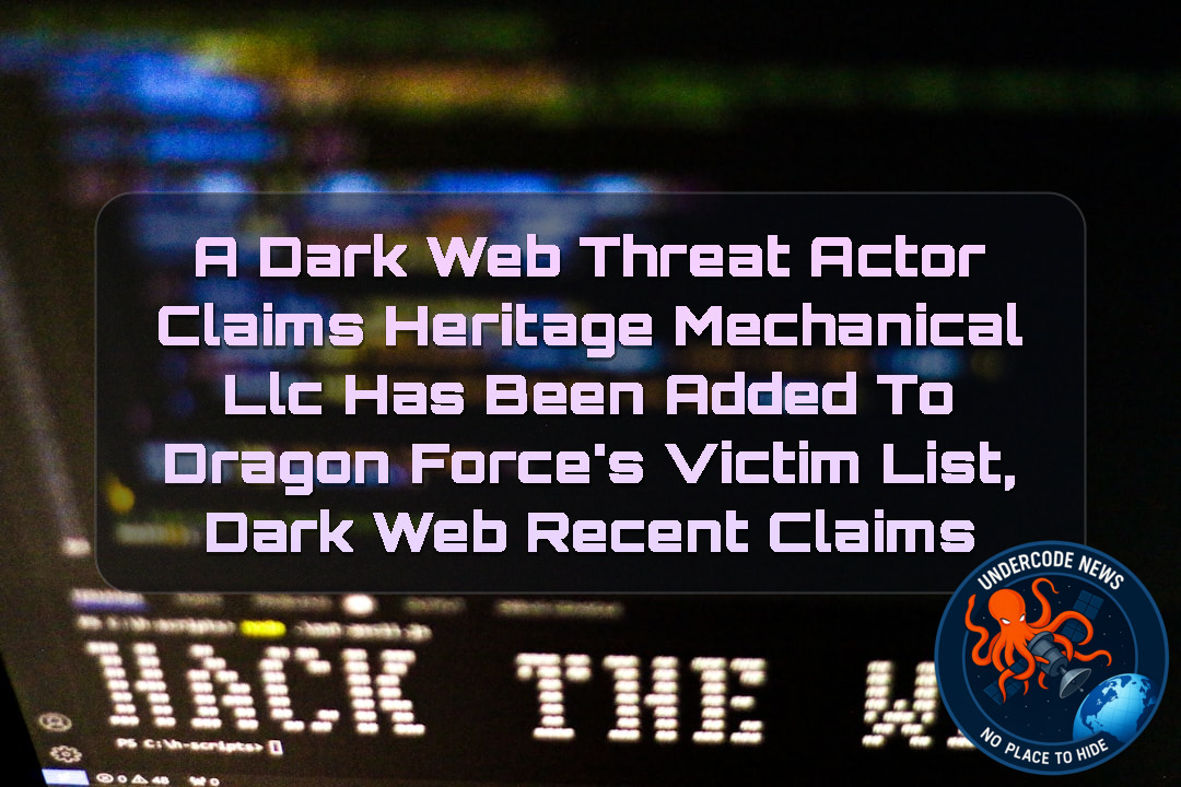 A Dark Web Threat Actor Claims Heritage Mechanical LLC Has Been Added to DragonForce’s Victim List, Dark Web recent claims + Video
