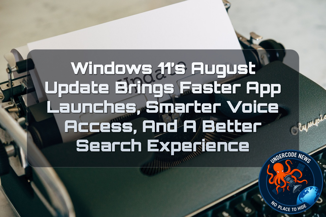 Windows 11’s August Update Brings Faster App Launches, Smarter Voice Access, and a Better Search Experience + Video