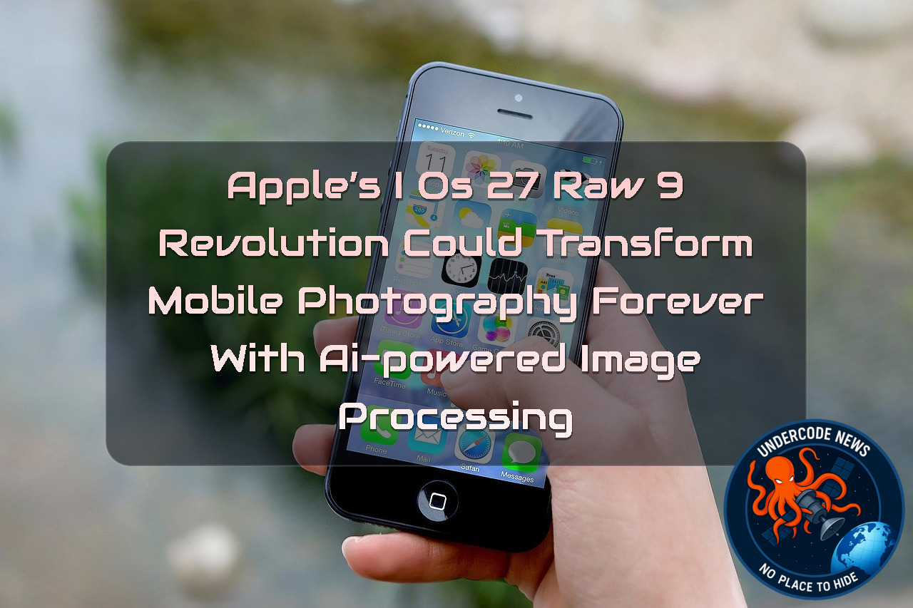 Apple’s iOS 27 RAW 9 Revolution Could Transform Mobile Photography Forever With AI-Powered Image Processing + Video
