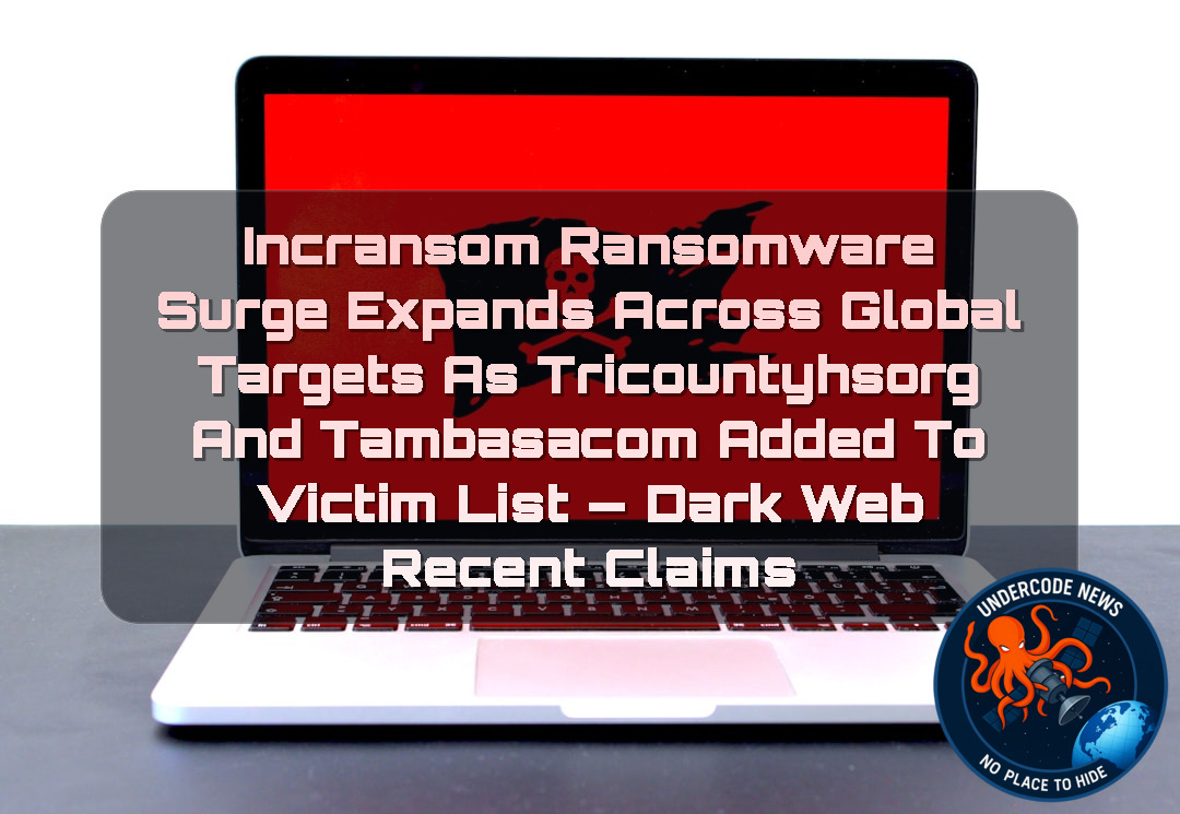 Incransom Ransomware Surge Expands Across Global Targets as tricountyhsorg and tambasacom Added to Victim List — Dark Web recent claims