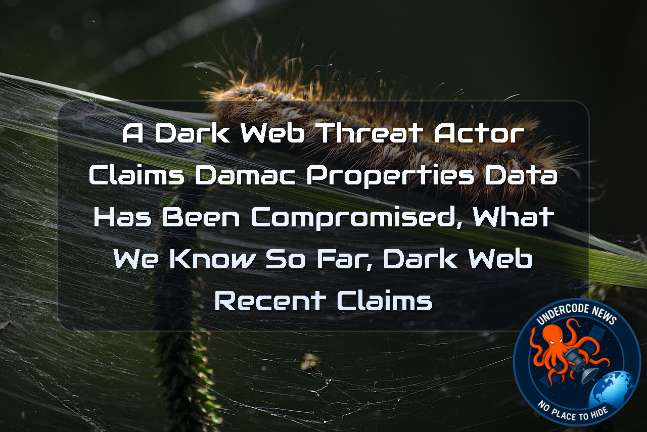A Dark Web Threat Actor Claims Damac Properties Data Has Been Compromised, What We Know So Far, Dark Web recent claims + Video