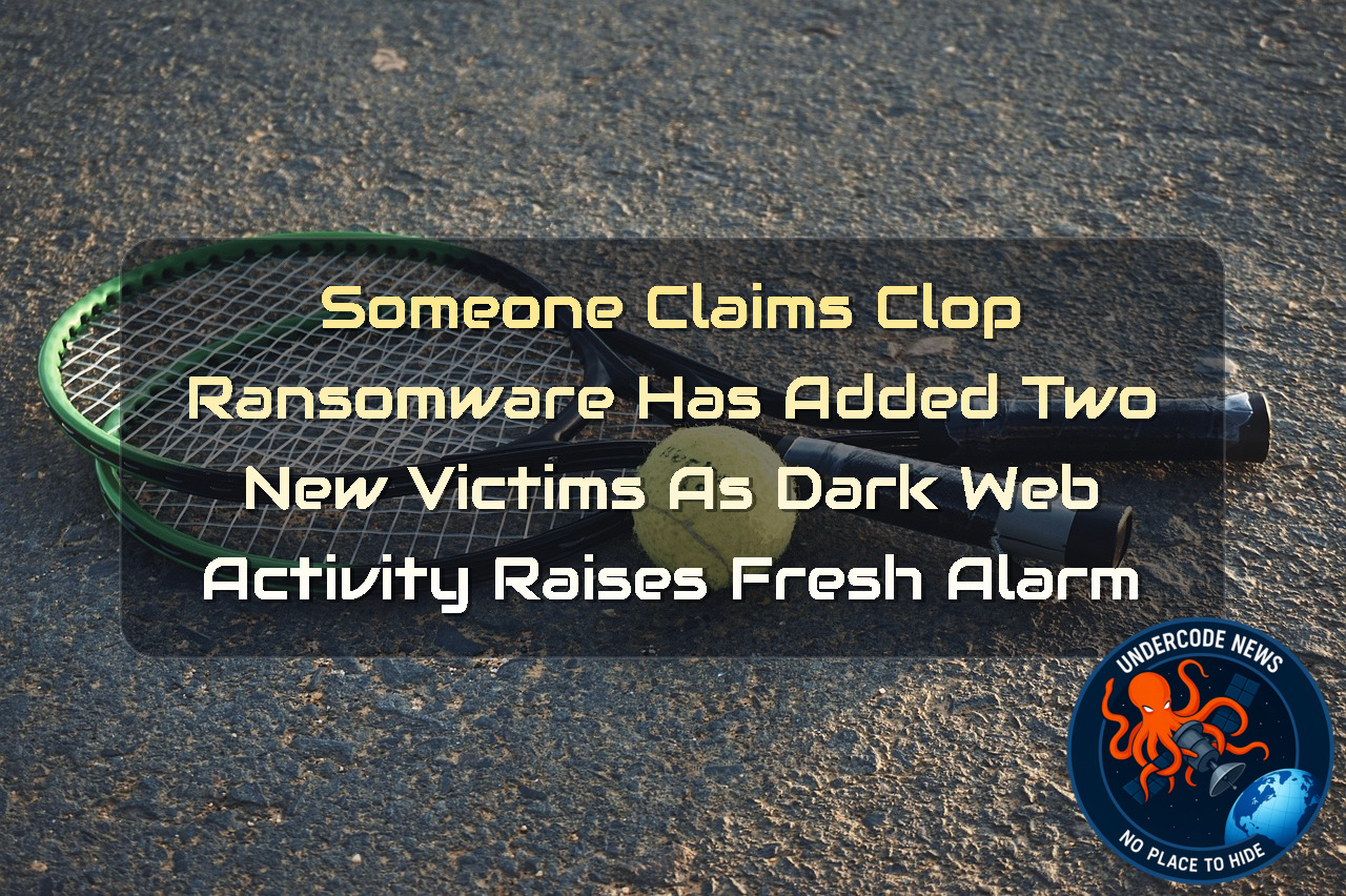 Someone Claims Clop Ransomware Has Added Two New Victims as Dark Web Activity Raises Fresh Alarm + Video