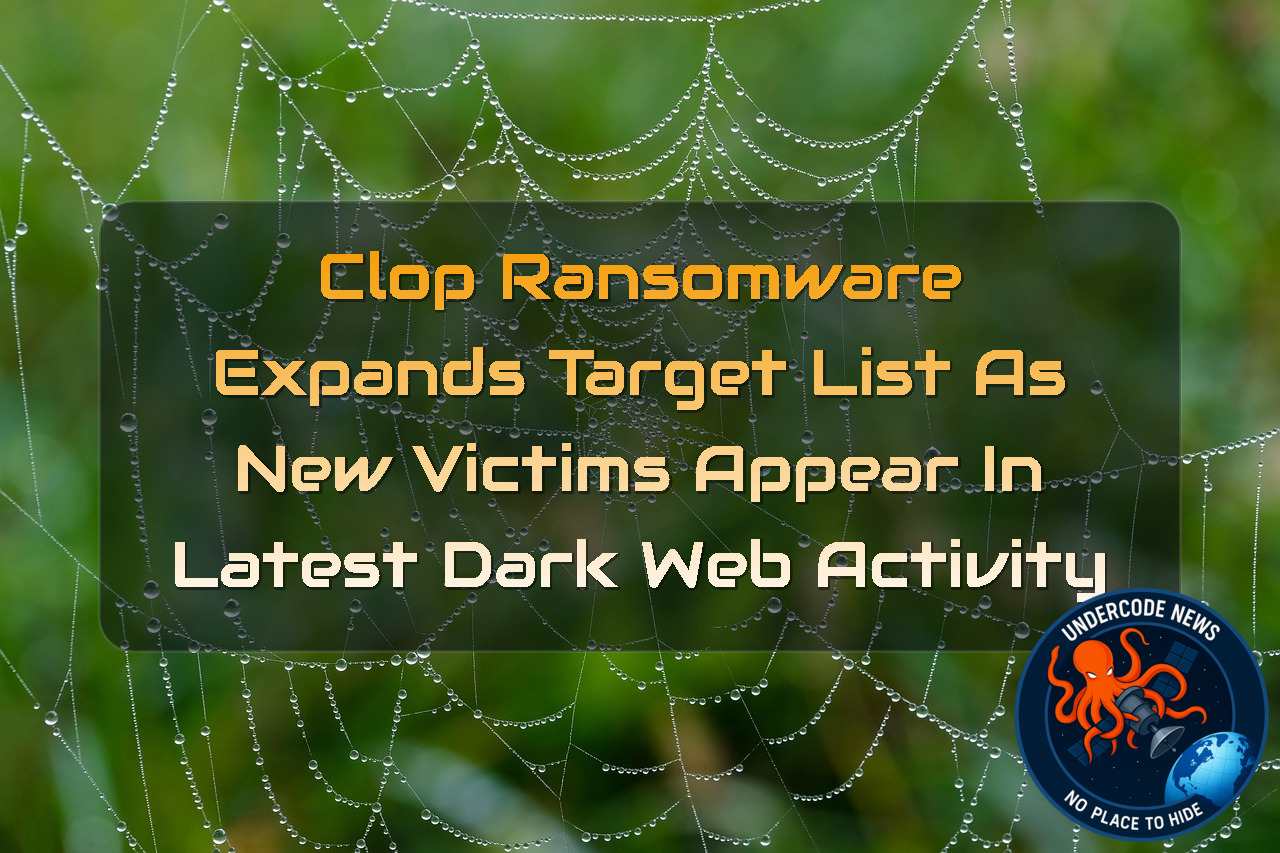 Clop Ransomware Expands Target List as New Victims Appear in Latest Dark Web Activity + Video
