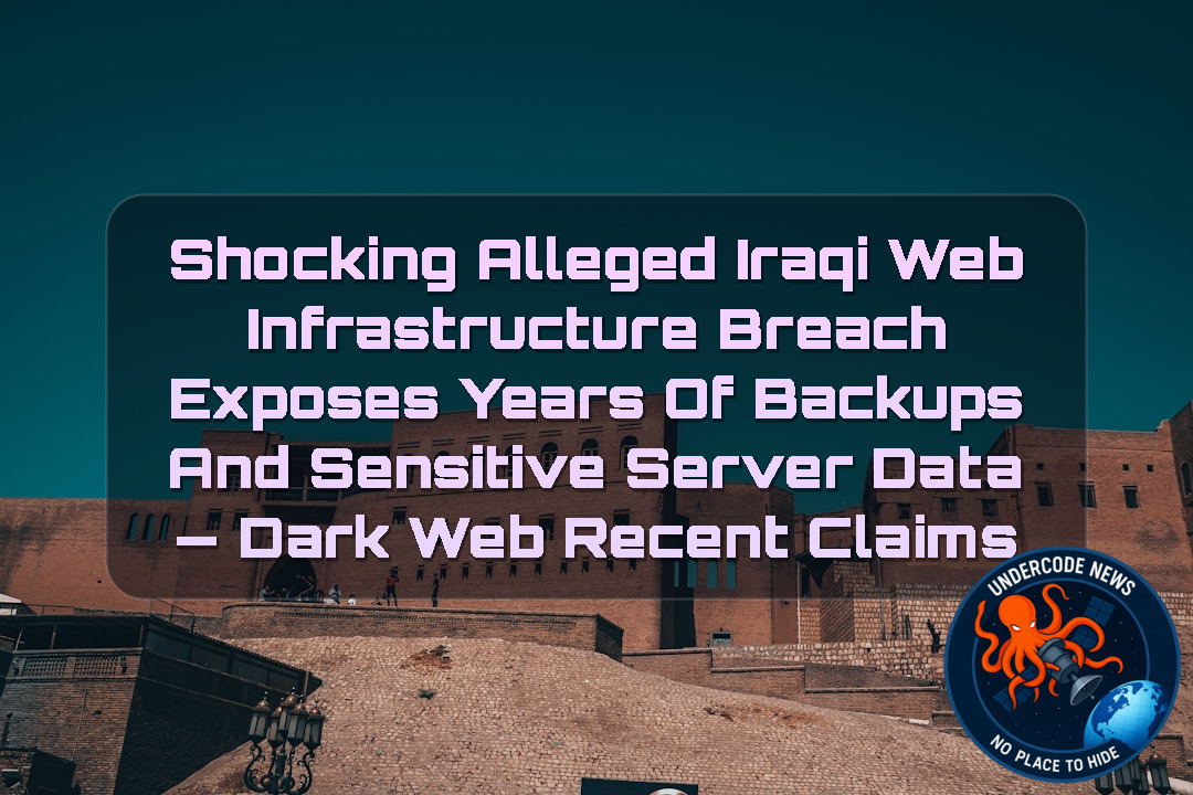 SHOCKING ALLEGED IRAQI WEB INFRASTRUCTURE BREACH EXPOSES YEARS OF BACKUPS AND SENSITIVE SERVER DATA — Dark Web recent claims + Video