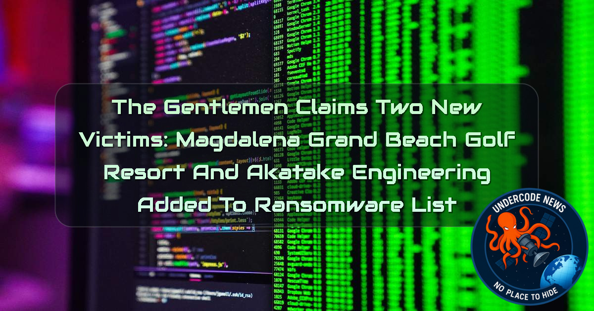 TheGentlemen Claims Two New Victims: Magdalena Grand Beach Golf Resort and Akatake Engineering Added to Ransomware List + Video