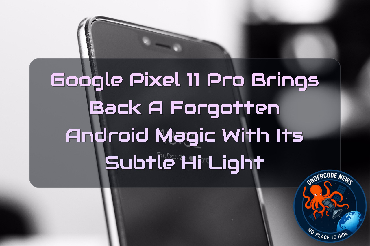 Google Pixel 11 Pro Brings Back a Forgotten Android Magic With Its Subtle HiLight + Video