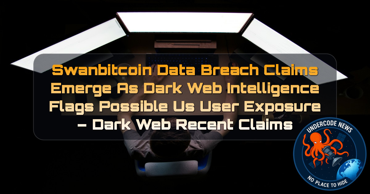 SWANBITCOIN DATA BREACH CLAIMS EMERGE AS DARK WEB INTELLIGENCE FLAGS POSSIBLE US USER EXPOSURE – Dark Web recent claims + Video