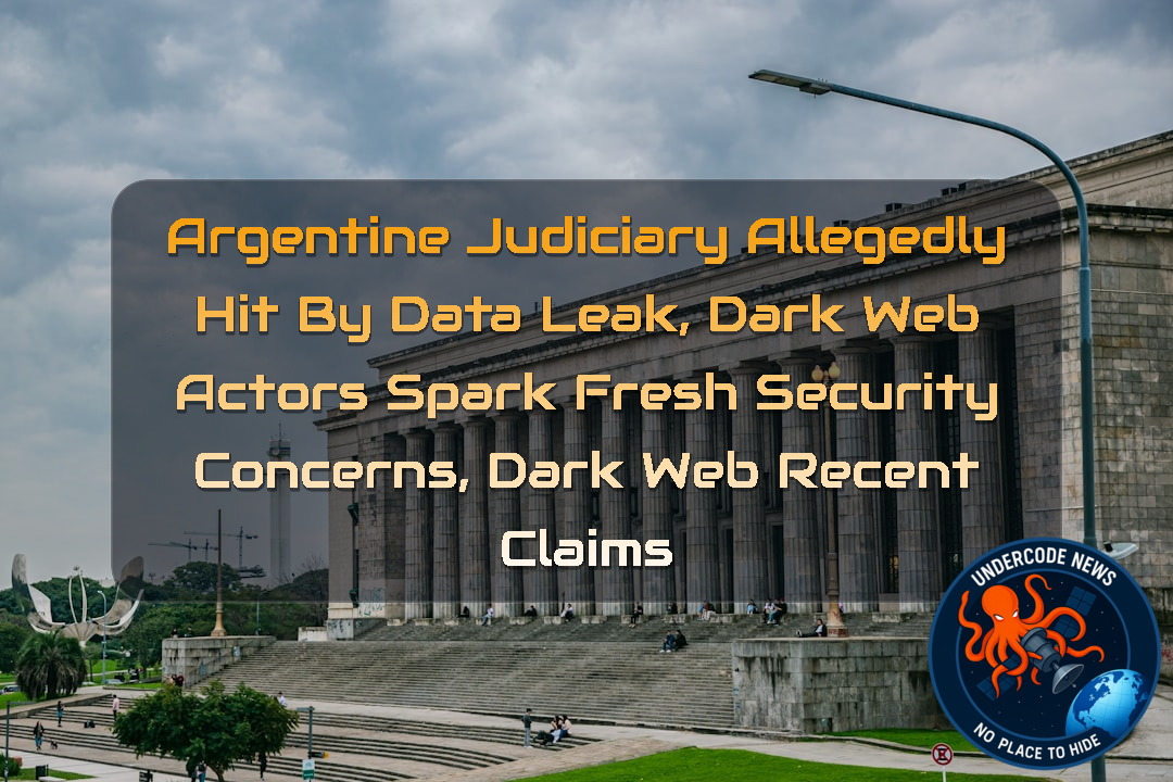 Argentine Judiciary Allegedly Hit by Data Leak, Dark Web Actors Spark Fresh Security Concerns, Dark Web recent claims + Video