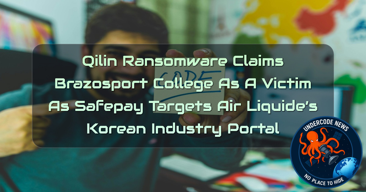 Qilin Ransomware Claims Brazosport College as a Victim as Safepay Targets Air Liquide’s Korean Industry Portal + Video