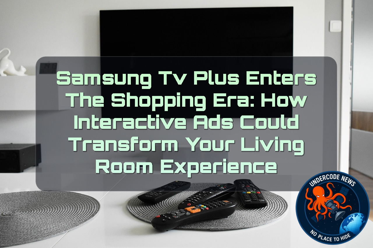 Samsung TV Plus Enters the Shopping Era: How Interactive Ads Could Transform Your Living Room Experience + Video