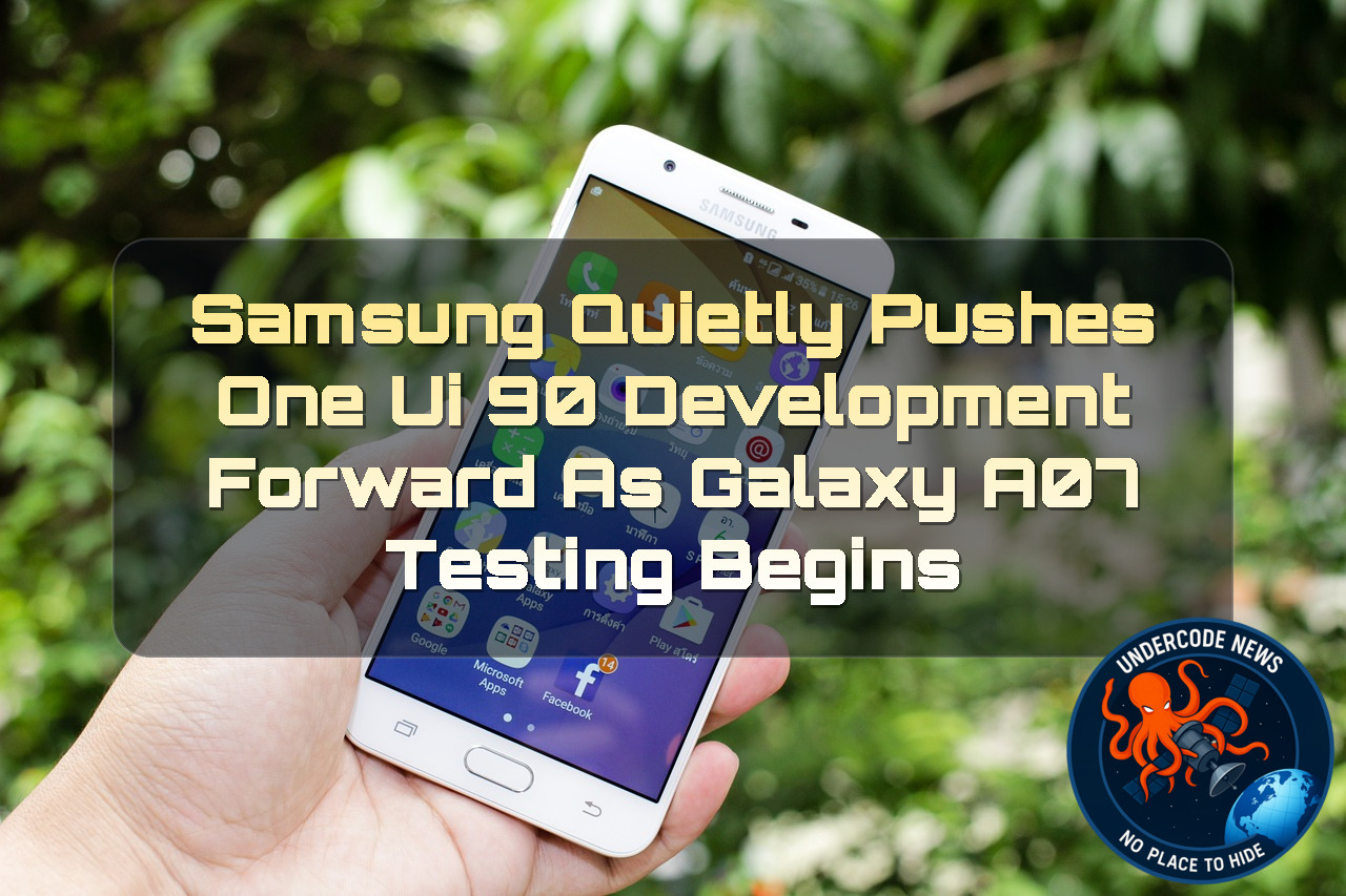 Samsung Quietly Pushes One UI 90 Development Forward as Galaxy A07 Testing Begins + Video