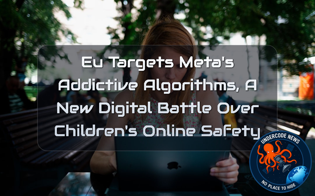 EU Targets Meta’s Addictive Algorithms, A New Digital Battle Over Children’s Online Safety + Video
