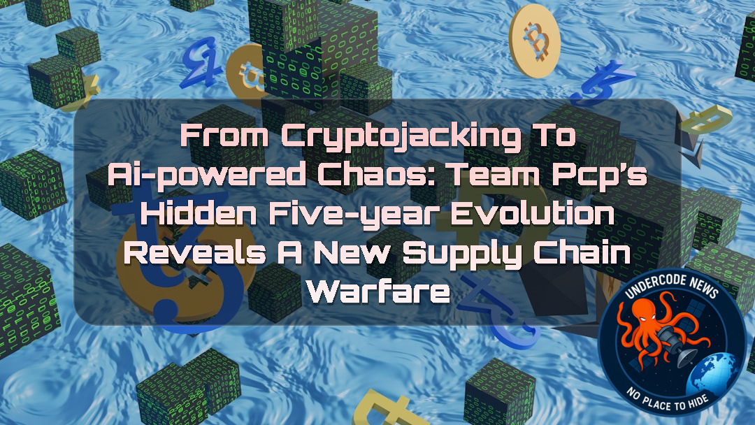 From Cryptojacking to AI-Powered Chaos: TeamPCP’s Hidden Five-Year Evolution Reveals a New Supply Chain Warfare + Video