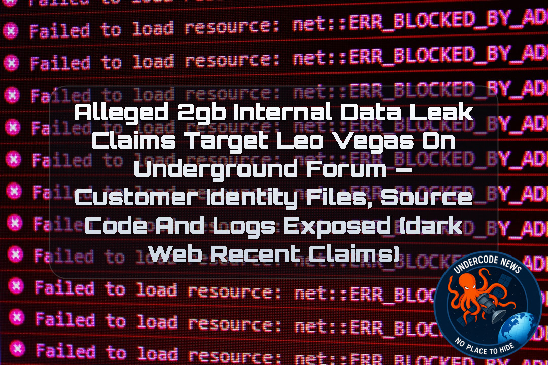 Alleged 2GB Internal Data Leak Claims Target LeoVegas on Underground Forum — Customer Identity Files, Source Code and Logs Exposed (Dark Web recent claims) + Video