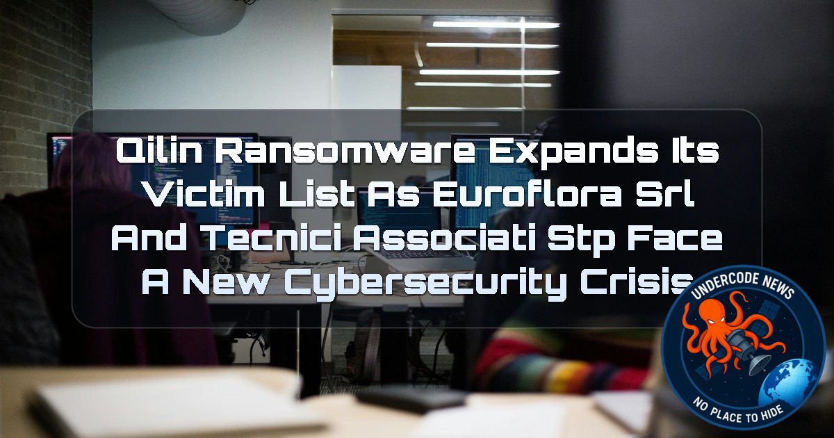Qilin Ransomware Expands Its Victim List as EUROFLORA SRL and TECNICI ASSOCIATI STP Face a New Cybersecurity Crisis + Video