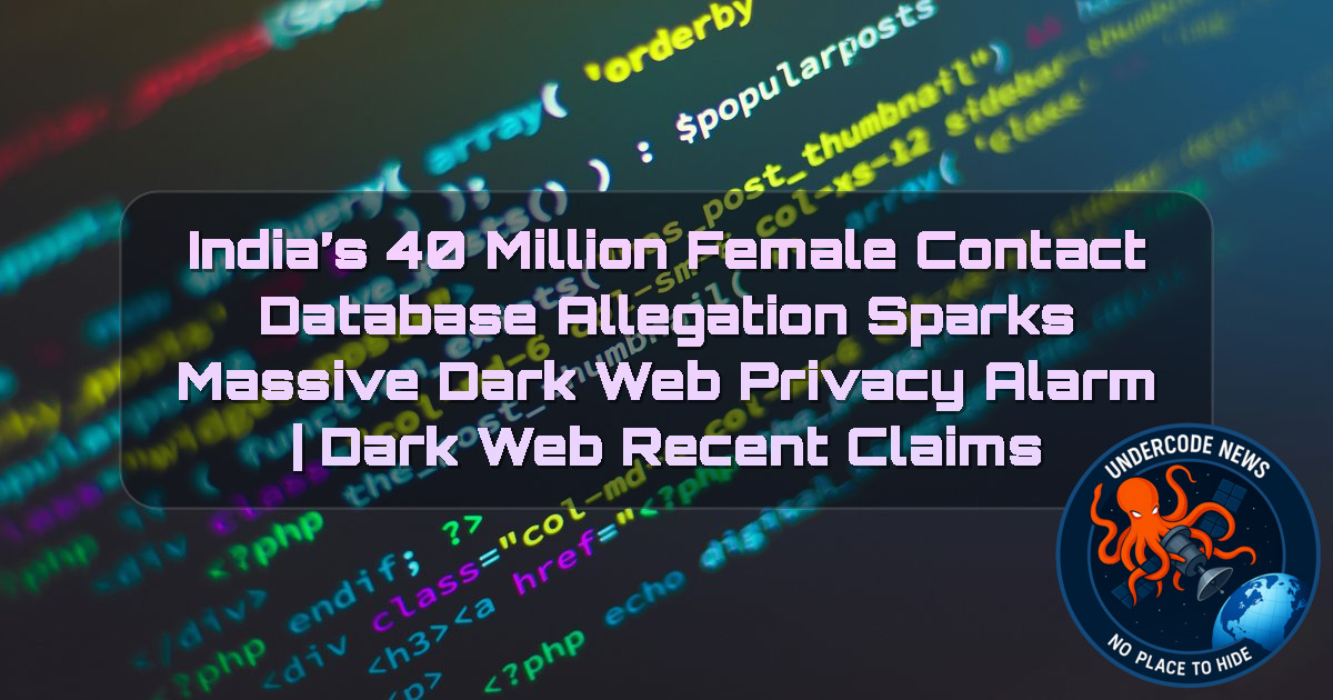 India’s 40 Million Female Contact Database Allegation Sparks Massive Dark Web Privacy Alarm | Dark Web recent claims + Video