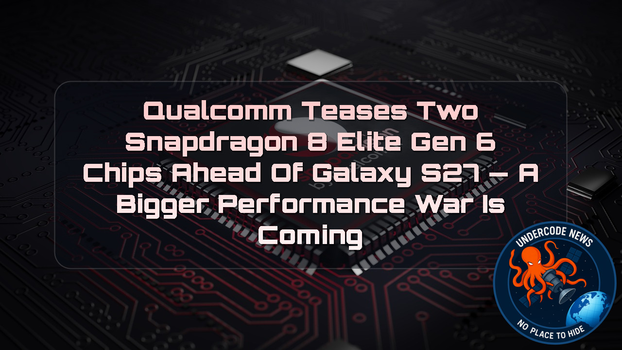 Qualcomm Teases Two Snapdragon 8 Elite Gen 6 Chips Ahead of Galaxy S27 — A Bigger Performance War Is Coming + Video