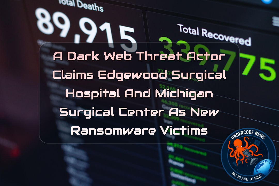 A DarkWeb Threat Actor Claims Edgewood Surgical Hospital and Michigan Surgical Center as New Ransomware Victims + Video
