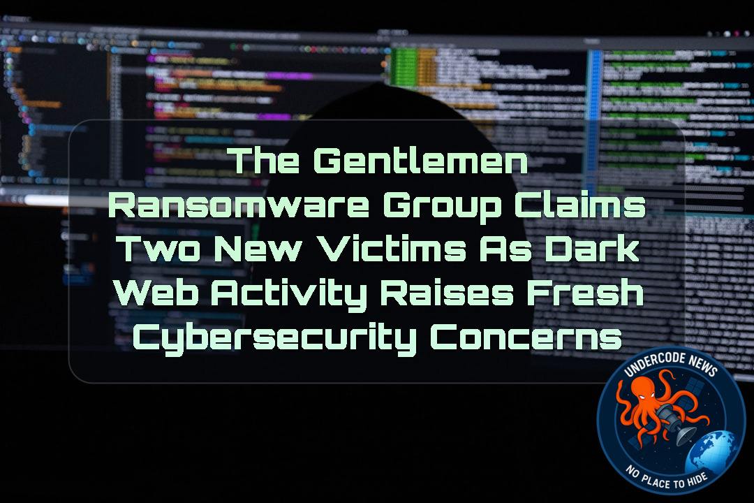 TheGentlemen Ransomware Group Claims Two New Victims as Dark Web Activity Raises Fresh Cybersecurity Concerns + Video