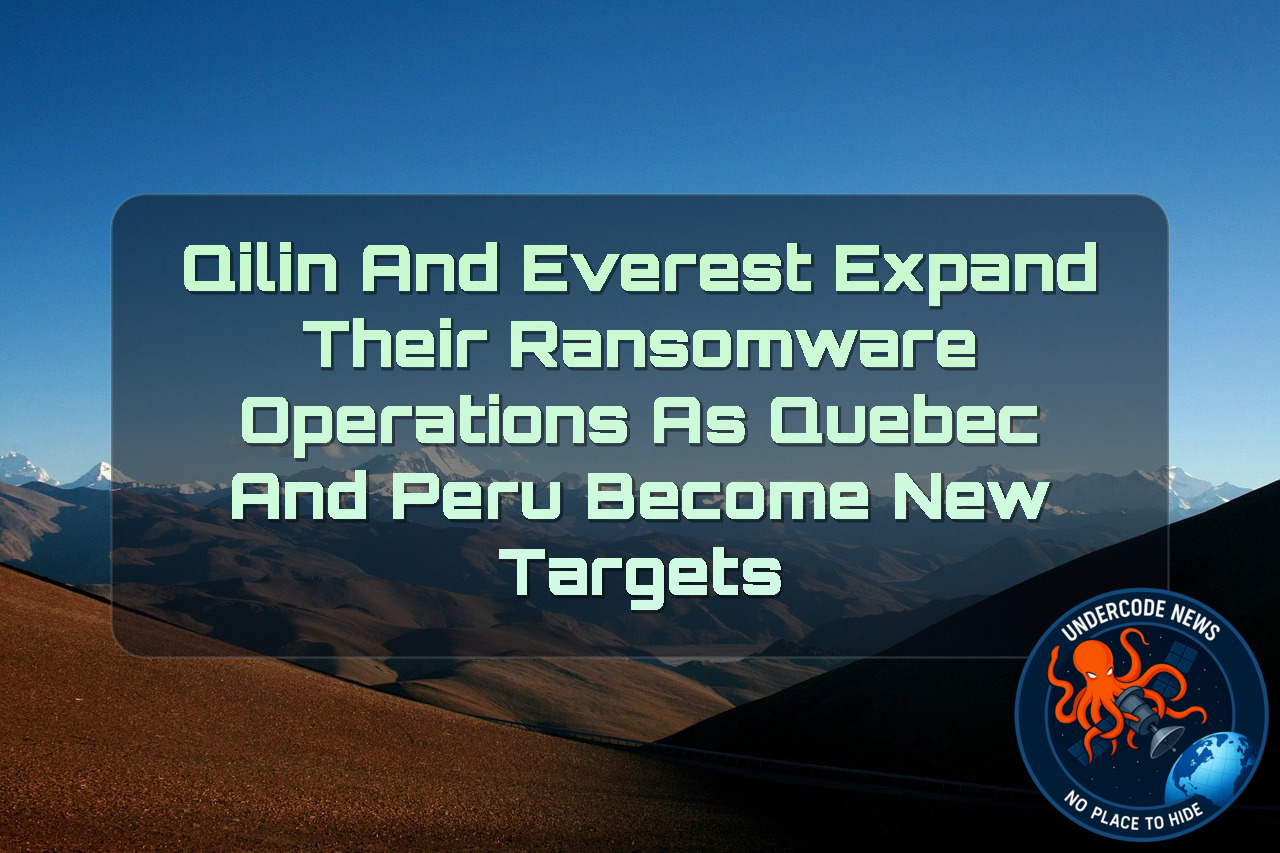 Qilin and Everest Expand Their Ransomware Operations as Quebec and Peru Become New Targets + Video