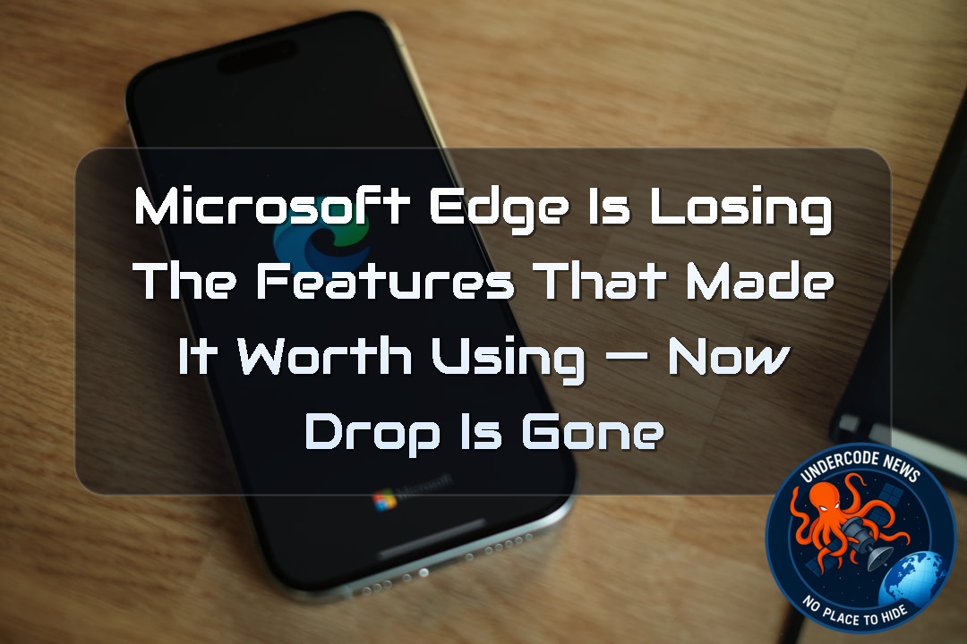 Microsoft Edge Is Losing the Features That Made It Worth Using — Now Drop Is Gone