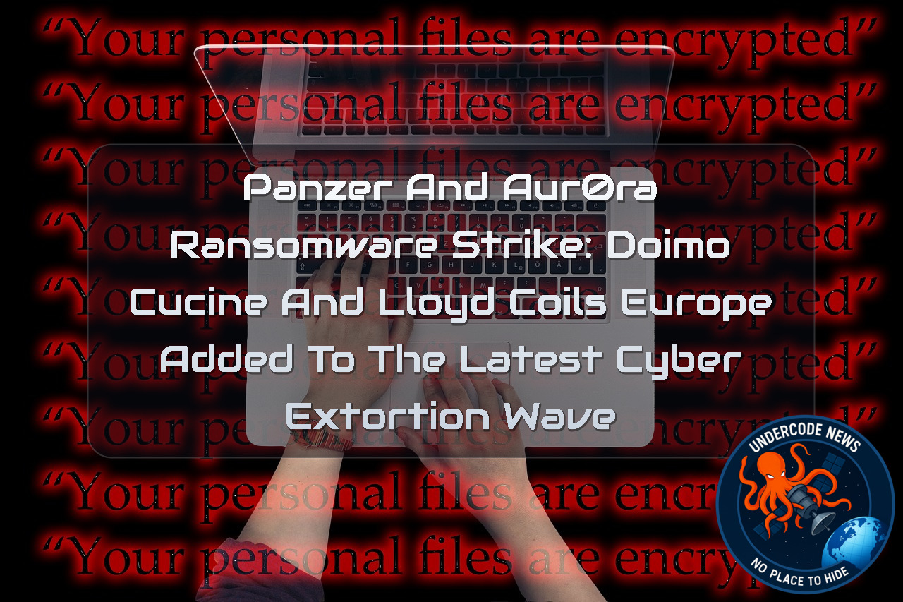 Panzer and aur0ra Ransomware Strike: Doimo Cucine and Lloyd Coils Europe Added to the Latest Cyber Extortion Wave + Video