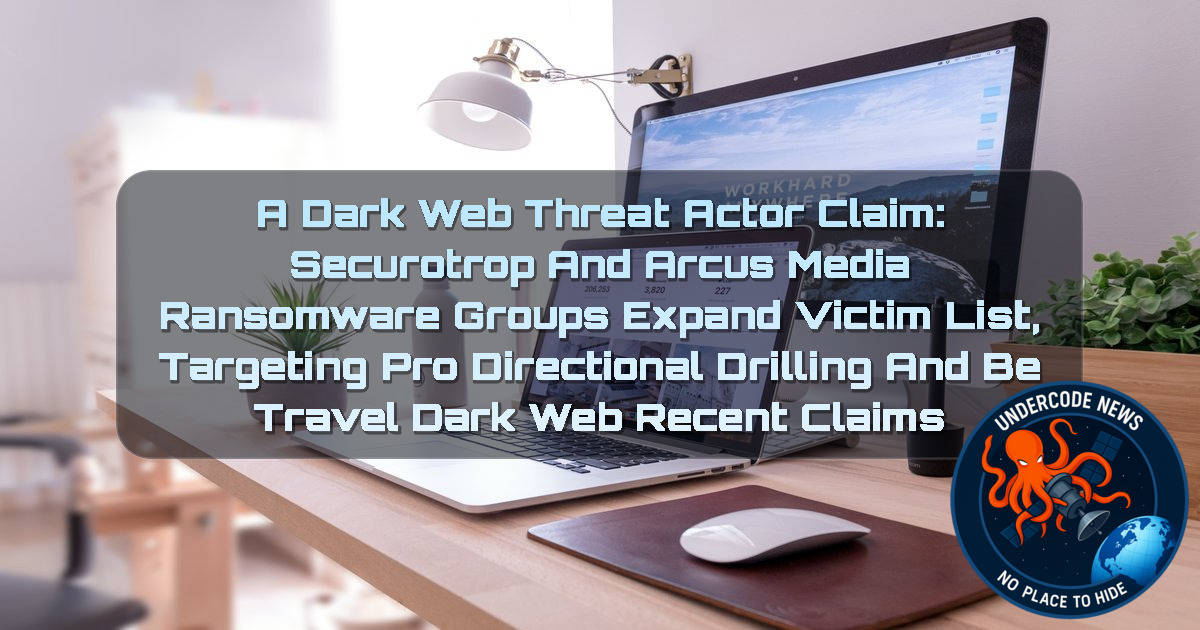 a DarkWeb threat actor Claim: Securotrop and ArcusMedia Ransomware Groups Expand Victim List, Targeting ProDirectional Drilling and Be Travel Dark Web recent claims + Video
