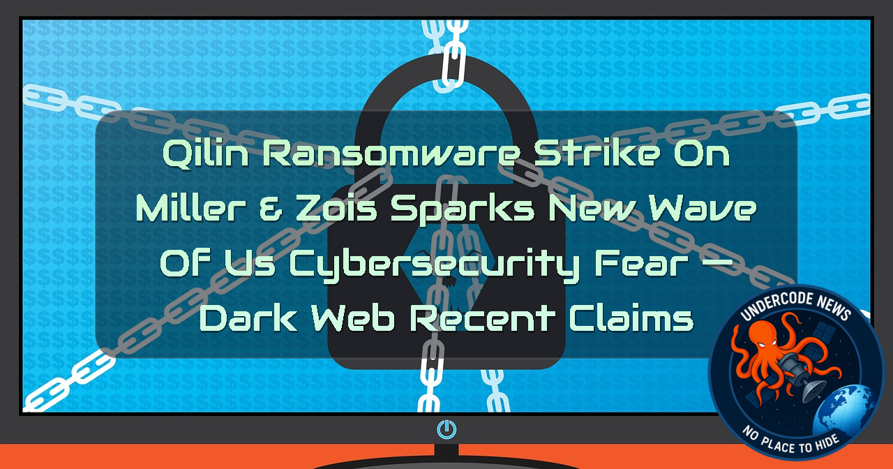 Qilin Ransomware Strike on Miller & Zois Sparks New Wave of US Cybersecurity Fear — Dark Web recent claims + Video