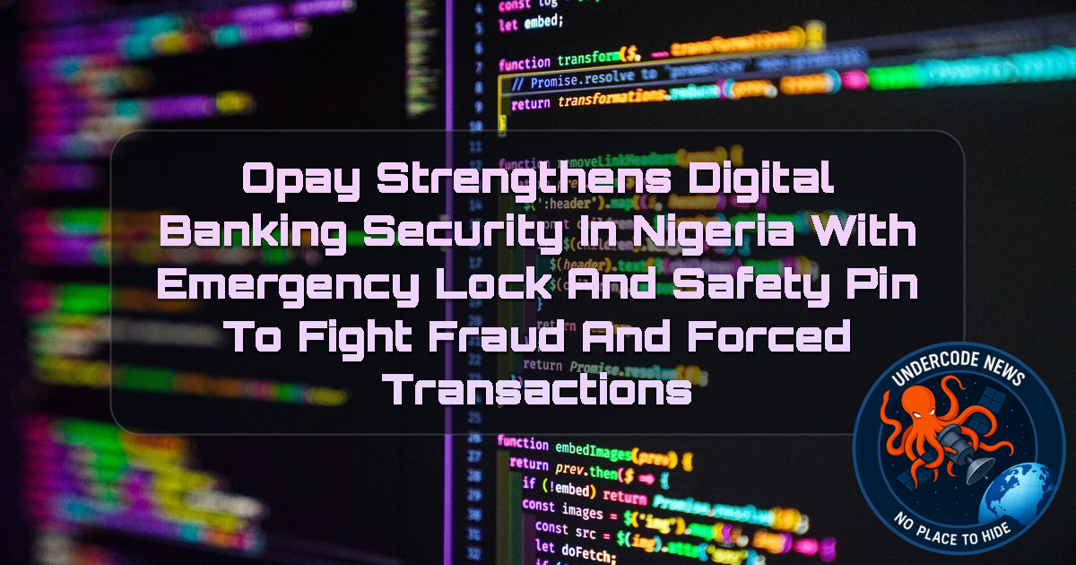 OPay Strengthens Digital Banking Security in Nigeria with Emergency Lock and Safety PIN to Fight Fraud and Forced Transactions