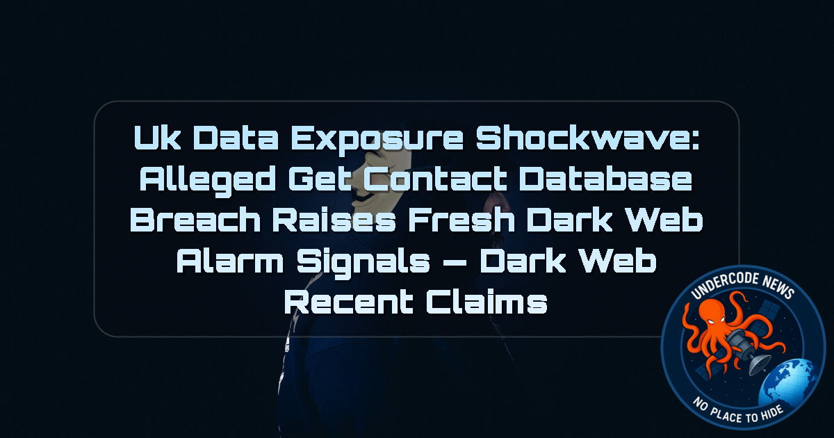 UK Data Exposure Shockwave: Alleged GetContact Database Breach Raises Fresh Dark Web Alarm Signals — Dark Web recent claims + Video
