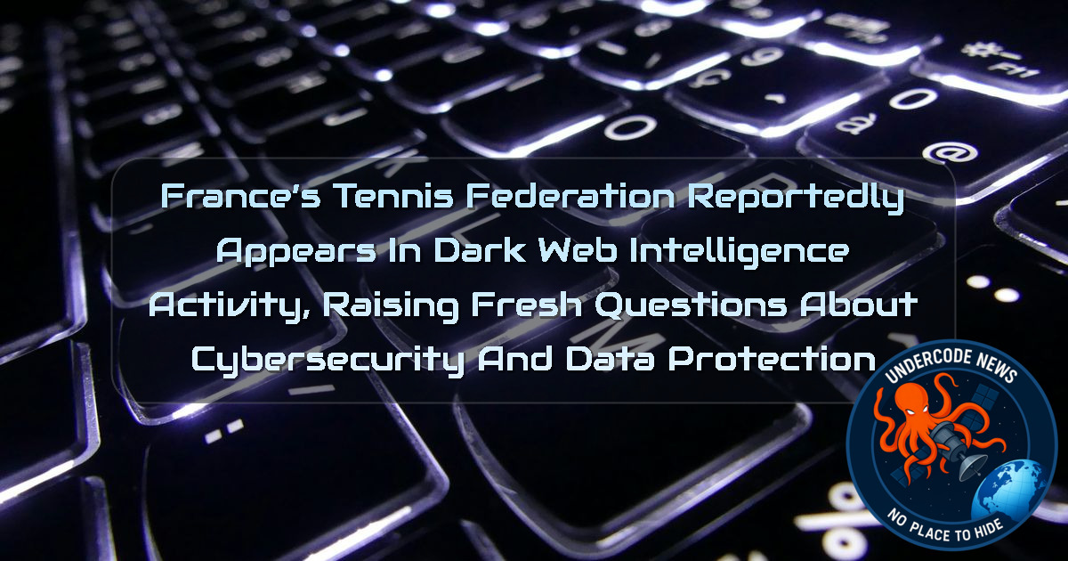 France’s Tennis Federation Reportedly Appears in Dark Web Intelligence Activity, Raising Fresh Questions About Cybersecurity and Data Protection + Video