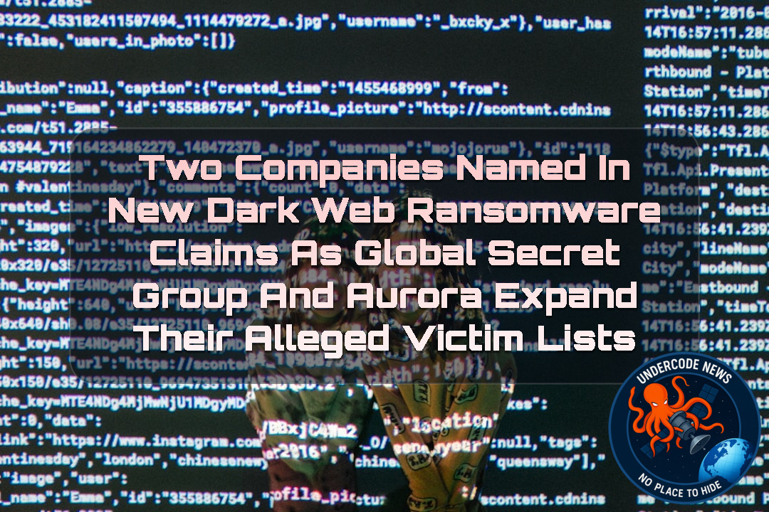Two Companies Named in New Dark Web Ransomware Claims as Global Secret Group and Aurora Expand Their Alleged Victim Lists + Video