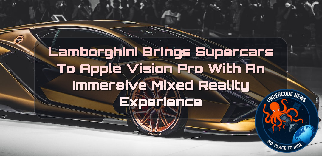 Lamborghini Brings Supercars to Apple Vision Pro with an Immersive Mixed Reality Experience + Video