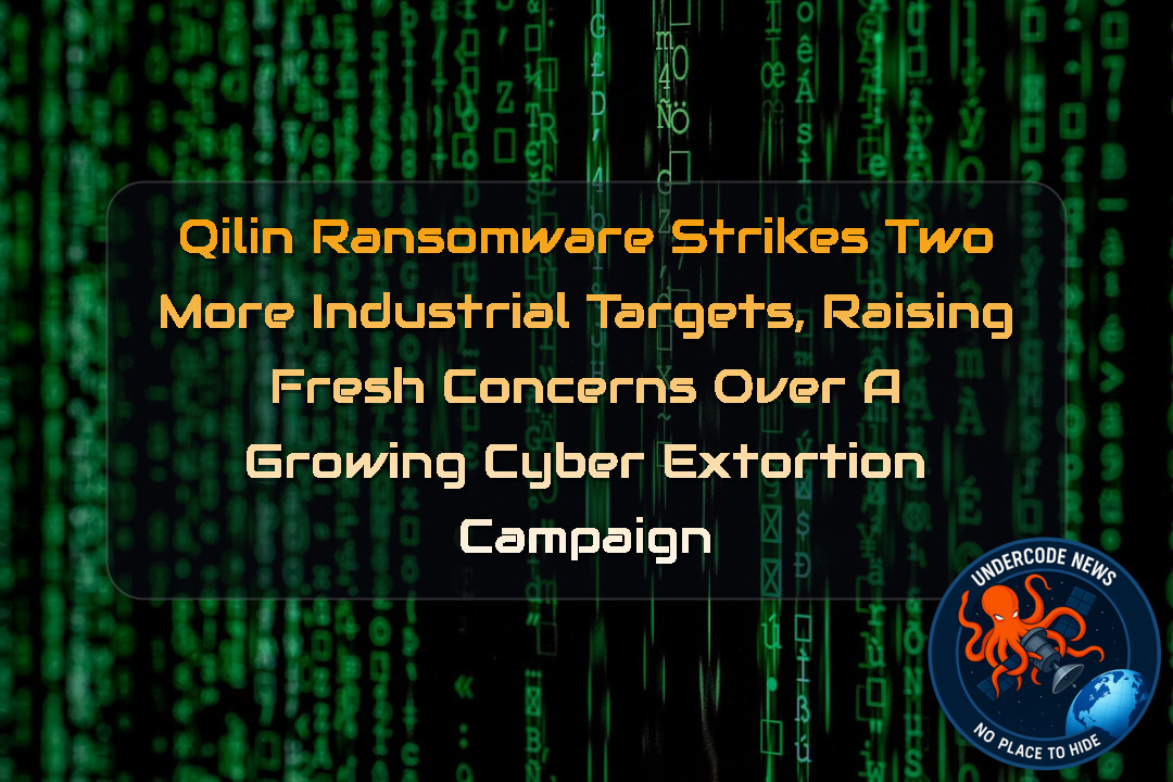 Qilin Ransomware Strikes Two More Industrial Targets, Raising Fresh Concerns Over a Growing Cyber Extortion Campaign + Video
