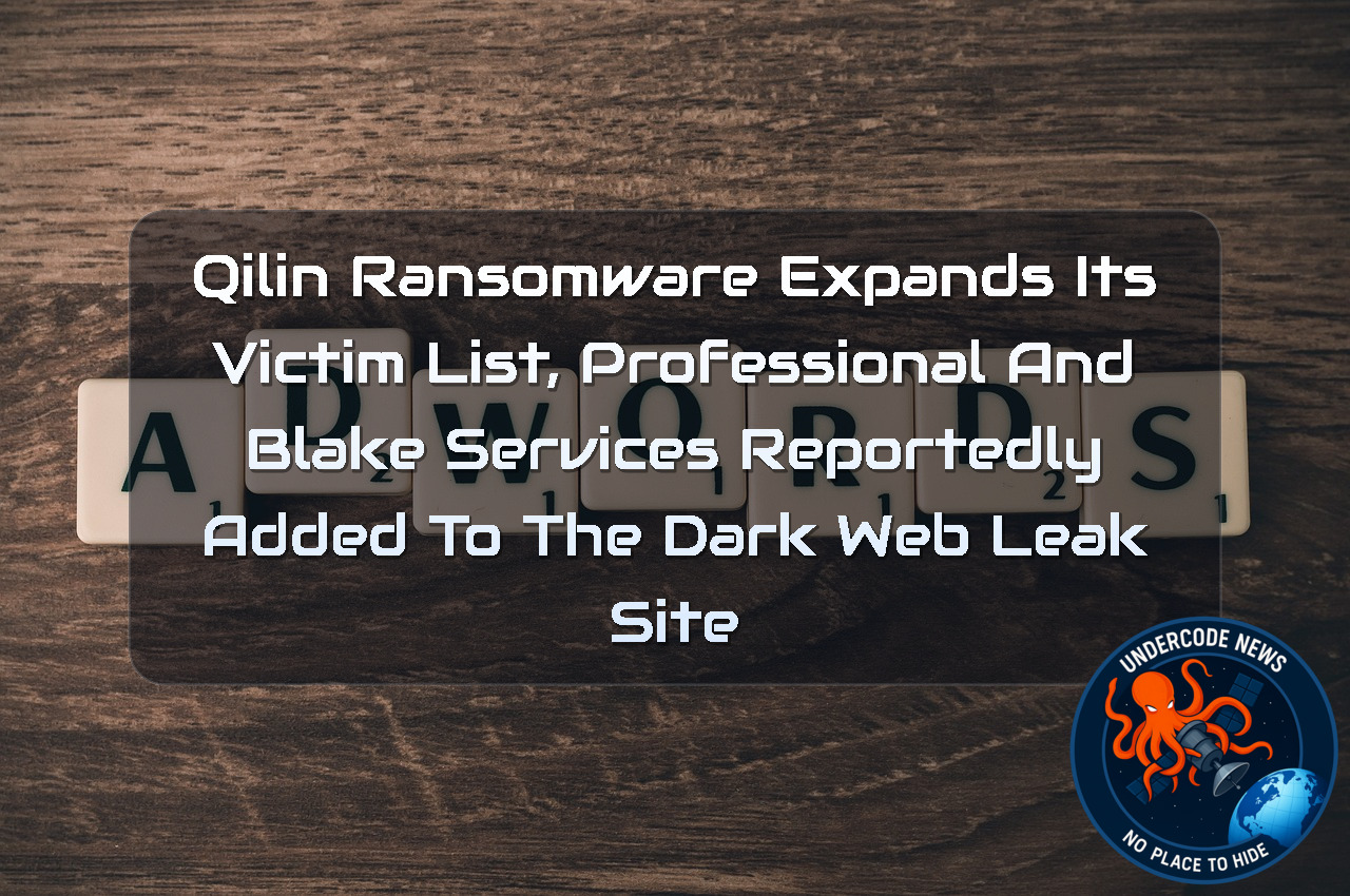 Qilin Ransomware Expands Its Victim List, PROFESSIONAL and BLAKE SERVICES Reportedly Added to the Dark Web Leak Site + Video
